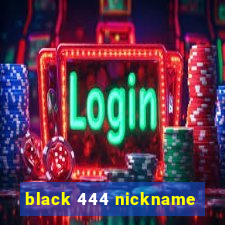 black 444 nickname